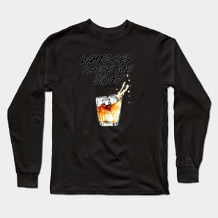 Whiskey made me do it! Long Sleeve T-Shirt